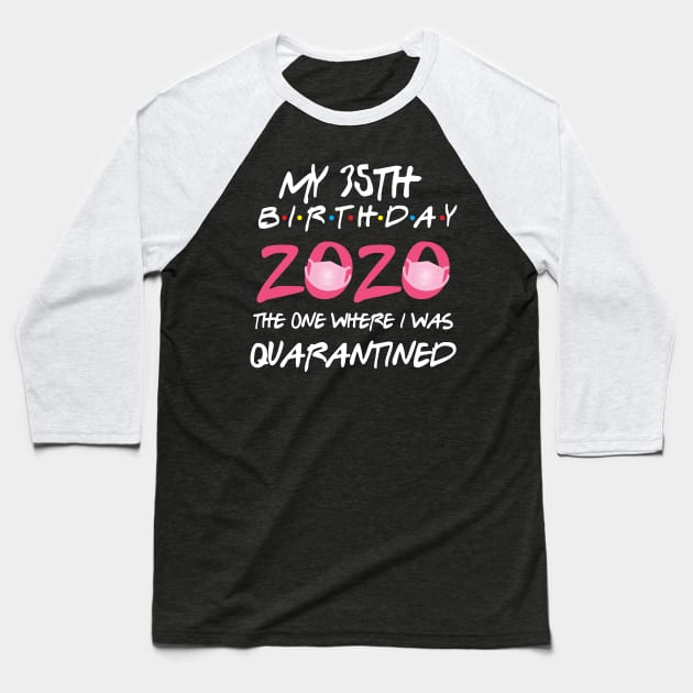 35th birthday 2020 the one where i was quarantined  funny bday gift Baseball T-Shirt by GillTee